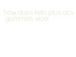 how does keto plus acv gummies work