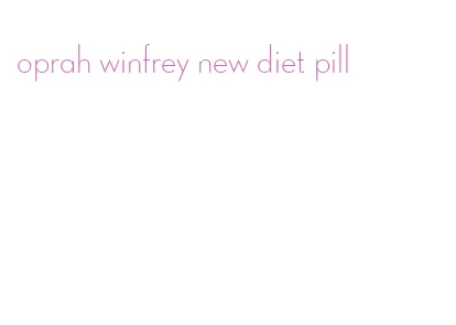 oprah winfrey new diet pill