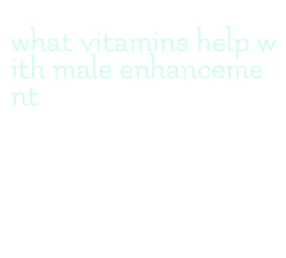 what vitamins help with male enhancement