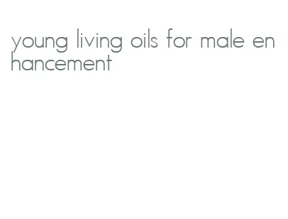 young living oils for male enhancement