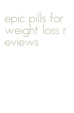 epic pills for weight loss reviews