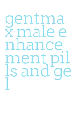 gentmax male enhancement pills and gel