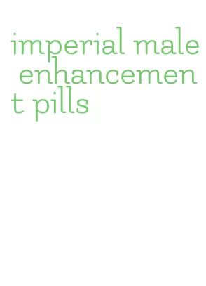 imperial male enhancement pills