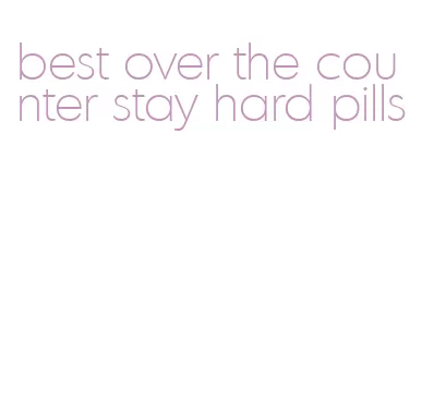 best over the counter stay hard pills