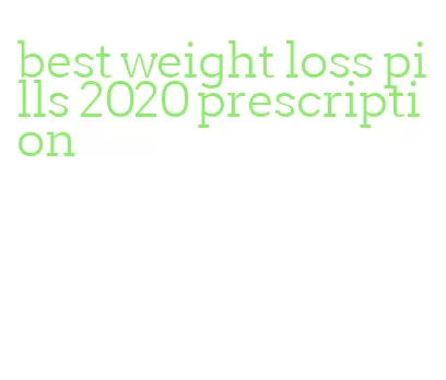 best weight loss pills 2020 prescription
