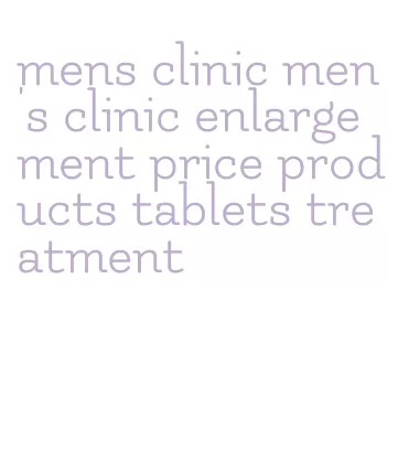 mens clinic men's clinic enlargement price products tablets treatment