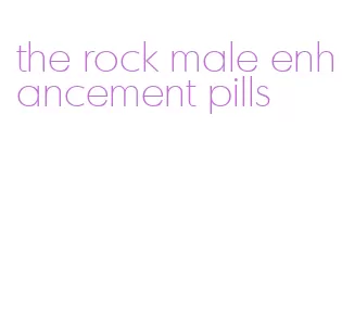 the rock male enhancement pills