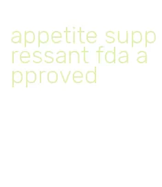 appetite suppressant fda approved