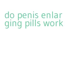 do penis enlarging pills work