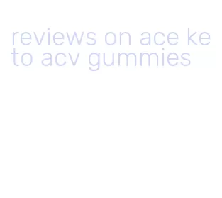 reviews on ace keto acv gummies