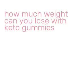 how much weight can you lose with keto gummies