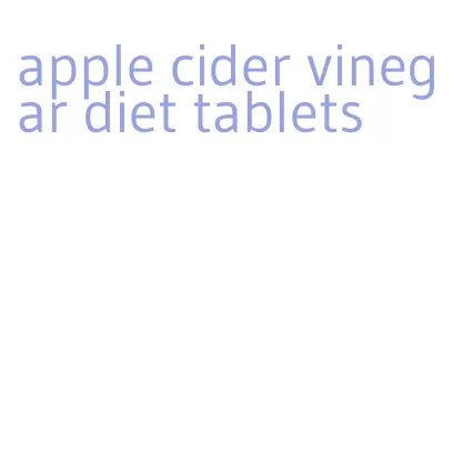 apple cider vinegar diet tablets