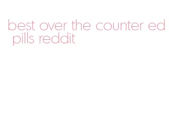 best over the counter ed pills reddit