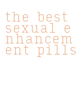 the best sexual enhancement pills