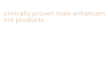 clinically proven male enhancement products