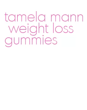 tamela mann weight loss gummies