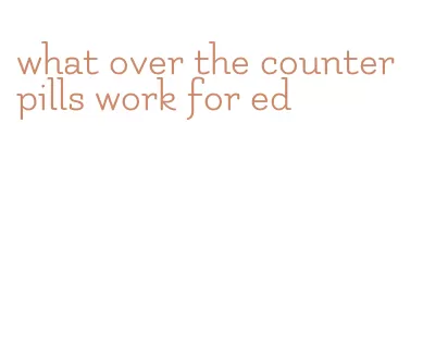 what over the counter pills work for ed