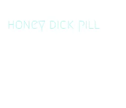 honey dick pill