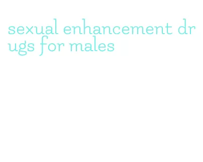 sexual enhancement drugs for males