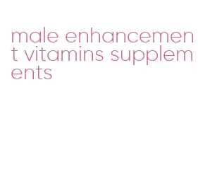 male enhancement vitamins supplements