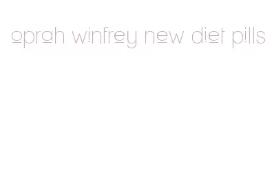 oprah winfrey new diet pills