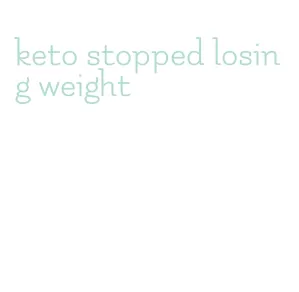 keto stopped losing weight