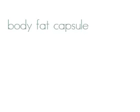 body fat capsule