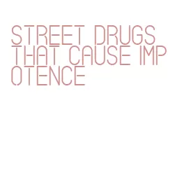 street drugs that cause impotence