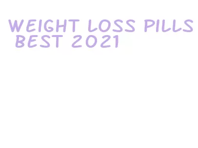 weight loss pills best 2021