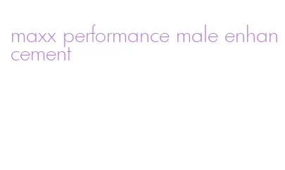 maxx performance male enhancement