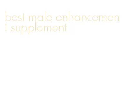 best male enhancement supplement