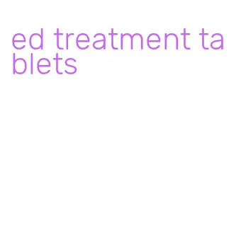 ed treatment tablets