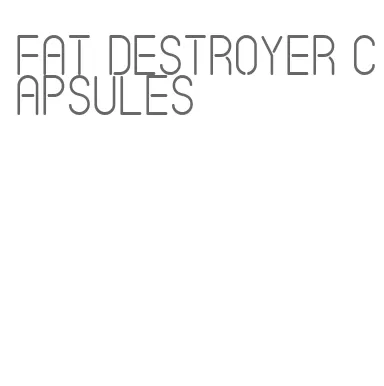 fat destroyer capsules