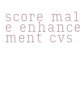 score male enhancement cvs