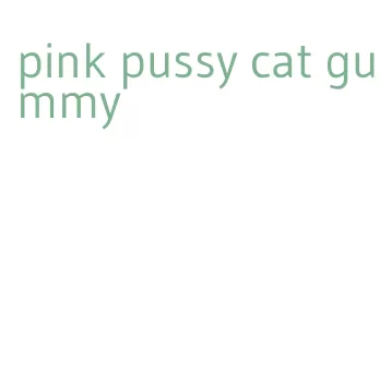 pink pussy cat gummy