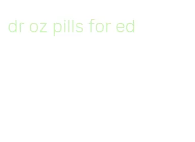 dr oz pills for ed