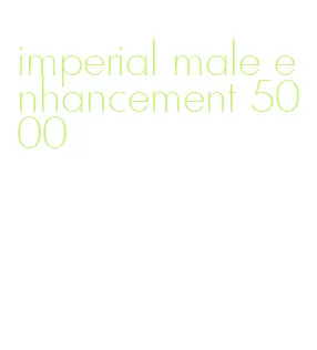 imperial male enhancement 5000