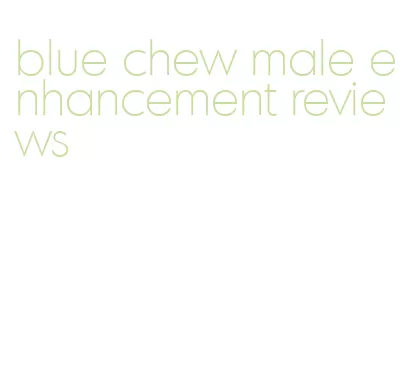 blue chew male enhancement reviews