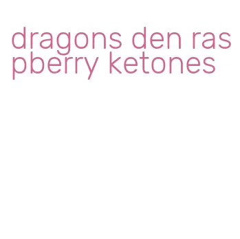 dragons den raspberry ketones
