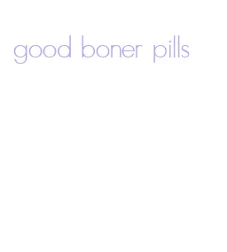 good boner pills