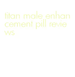 titan male enhancement pill reviews