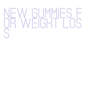 new gummies for weight loss