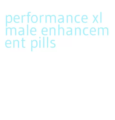 performance xl male enhancement pills