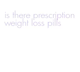 is there prescription weight loss pills