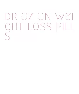 dr oz on weight loss pills