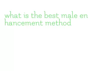 what is the best male enhancement method