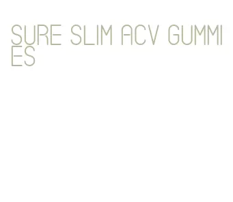 sure slim acv gummies