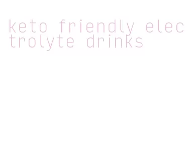 keto friendly electrolyte drinks