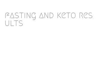 fasting and keto results