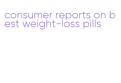 consumer reports on best weight-loss pills